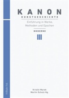 MAREK, Marek, Kristi Marek, Kristin Marek, SCHULZ, Marti Schulz... - Kanon Kunstgeschichte - 3: Kanon Kunstgeschichte 3. Einführung in Werke, Methoden und Epochen