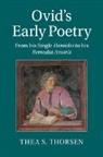 Thea Selliaass-Thorsen, Thea S. Thorsen, Thea S. (Norwegian University of Science Thorsen, Thea S. (Norwegian University of Science and Technology Thorsen, Thorsen Thea S. - Ovid''s Early Poetry