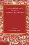 P. R. Coleman-Norton, P R Coleman-Norton, P. R. Coleman-Norton, Coleman-Norton P. R. - Palladii Dialogus De Vita S. Joannis Chrysostomi