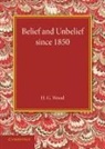 H. G. Wood, Herbert George Wood, Wood H. G. - Belief and Unbelief Since 1850