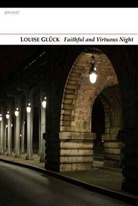 LOUISE GLUCK, Louise Glück - Faithful and Virtuous Night
