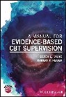 Derek Milne, Derek L Milne, Derek L. Milne, Derek L. (Northumberland Mental Health Nhs Milne, Derek L. Reiser Milne, DL Milne... - Manual for Evidence-Based Cbt Supervision