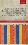 Ann Conway-Jones, Ann (Honorary Research Fellow Conway-Jones, Conway-Jones Ann - Gregory of Nyssa s Tabernacle Imagery in Its Jewish and Christian