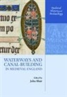 John Blair, John Blair - Waterways and Canal-Building in Medieval England