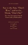 Ramdas Atkar, Ramdas Zagade Atkar, Atkar Ramdas, Anne Feldhaus, Rajaram Zagade, Zagade Rajaram... - Say to the Sun, 'Don''t Rise,' and to the Moon, 'Don''t Set'
