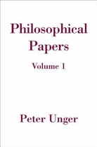 Peter Unger, Peter (Professor of Philosophy Unger - Philosophical Papers: Volume One