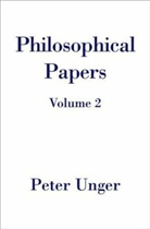 Peter Unger, Peter (Professor of Philosophy Unger, Unger Peter - Philosophical Papers: Philosophical Papers: Volume Two