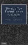 CARBONNEAU, Thomas E. Carbonneau - Toward a New Federal Law on Arbitration