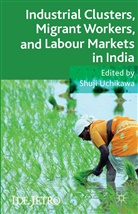 Shuji Uchikawa, Uchikawa, S Uchikawa, S. Uchikawa, Shuji Uchikawa - Industrial Clusters, Migrant Workers, and Labour Markets in India