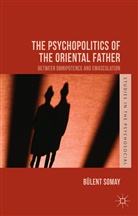 B Somay, B. Somay, Beulent Somay, Bulent Somay - Psychopolitics of the Oriental Father
