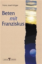Reinhard Abeln, Franz J Kröger - Beten mit Franziskus