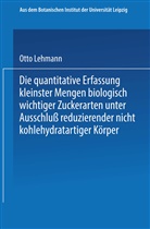 Otto Lehmann - Die quantitative Erfassung kleinster Mengen biologisch wichtiger Zuckerarten unter Ausschluß reduzierender nicht kohlehydratartiger Körper