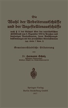 Hermann Schulz - Die Wahl der Arbeiterausschüsse und der Angestelltenausschüsse nach 11 des Gesetzes über den vaterländischen Hilfsdienst vom 5. Dezember 1916 in Preußen und denjenigen Bundesstaaten, deren Ausführungsbestimmungen mit den preußischen übereinstimmen (vgl. Seite 7 Anm. 2)