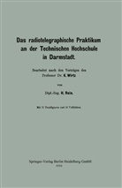 Rein, H Rein, H. Rein, Katharina Wirtz - Das radiotelegraphische Praktikum an der Technischen Hochschule in Darmstadt