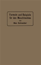 Max Schneider - Formeln und Beispiele für den Maschinenbau