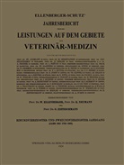Prof Dr Ellenberger, Prof Dr W Ellenberger, Prof. Dr. W. Ellenberger, W. Ellenberger, Wilhelm Ellenberger, K. Neumann... - Ellenberger-Schütz' Jahresbericht über die Leistungen auf dem Gebiete der Veterinär-Medizin