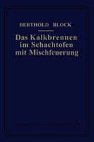 Berthold Block - Das Kalkbrennen im Schachtofen mit Mischfeuerung