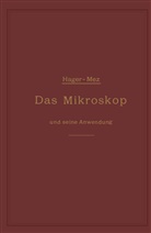 Hermann Hager, Car Christian Mez, Carl Christian Mez, Carl Christian Mez - Das Mikroskop und seine Anwendung
