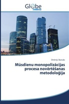 Dmitrijs Skoruks - Musdienu monopolizacijas procesa nov rt sanas metodolo ija