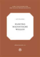 K W Wagner, K. W. Wagner, K.W. Wagner - Elektromagnetische Wellen