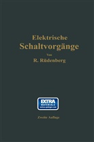 Reinhold Rüdenberg - Elektrische Schaltvorgänge und verwandte Störungserscheinungen in Starkstromanlagen
