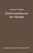 Herbert Fr¿hlich, Herbert Fröhlich - Elektronentheorie der Metalle