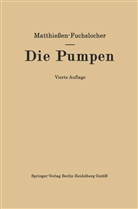 Eugen A Fuchslocher, Eugen A. Fuchslocher, Hermann O Matthiessen, Hermann O W Matthiessen, Hermann O. W. Matthiessen, Hermann O.W. Matthiessen - Die Pumpen