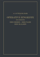 A Lautenschläger, A. Lautenschläger - Operative Eingriffe im Gebiete des Ohres · der Nase des Halses