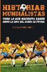 Guillermo Knoll - Historias mundialistas : todo lo que necesita saber sobre la copa del mundo de fútbol