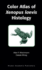 Allan Wiechmann, Allan F Wiechmann, Allan F. Wiechmann, Celeste R Wirsig-Wiechmann, Celeste R. Wirsig-Wiechmann - Color Atlas of Xenopus laevis Histology