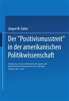 J¿rgen W. Falter, Jürgen Falter, Jürgen W Falter, Jürgen W. Falter - Der "Positivismusstreit" in der amerikanischen Politikwissenschaft