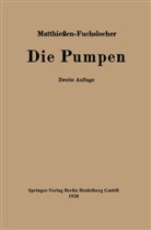 E Fuchslocher, E. Fuchslocher, Matthiessen, H Matthiessen, H. Matthiessen - Die Pumpen