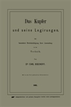 Carl Bischoff - Das Kupfer und seine Legirungen