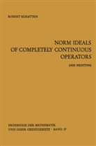 Robert Schatten - Norm Ideals of Completely Continuous Operators