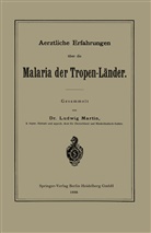 Ludwig Martin - Aerztliche Erfahrungen über die Malaria der Tropen-Länder