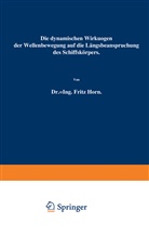 Fritz Horn - Die dynamischen Wirkungen der Wellenbewegung auf die Längsbeanspruchung des Schiffskörpers