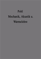 Robert Wichard Pohl - Einführung in die Mechanik Akustik und Wärmelehre