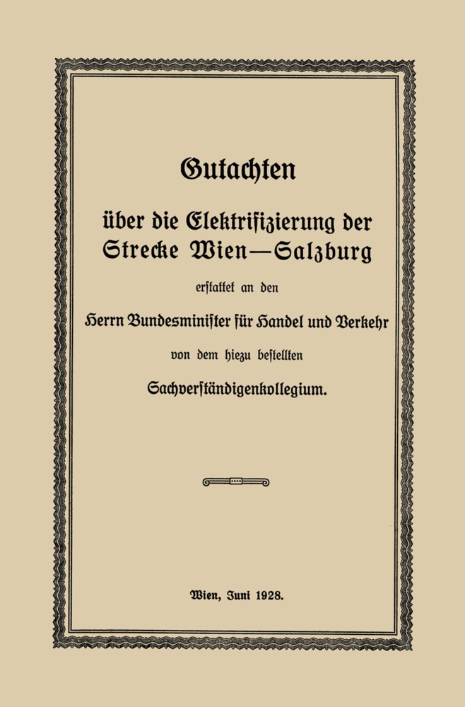 Robert Findeis - Gutachten über die Elektrifizierung der Strecke Wien -Salzburg - Erstattet an den Herrn Bundesminister für Handel und Verkehr von dem hiezu bestellten Sachverständigenkollegium