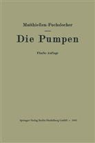 E Fuchslocher, E. Fuchslocher, Matthiessen, H Matthiessen, H. Matthiessen - Die Pumpen