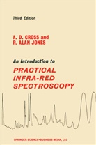 A Cross, A D Cross, A. D. Cross, R Alan Jones, R. A. Jones, R. Alan Jones - An Introduction to Practical Infra-red Spectroscopy