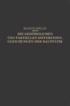 Friedric Bleich, Friedrich Bleich, E Melan, E. Melan - Die Gewöhnlichen und Partiellen Differenzengleichungen der Baustatik