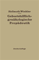 Hellmuth Winkler - Geburtshilflich-gyn&auml;kologische Prop&auml;deutik
