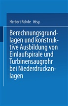 Herbert Rohde - Berechnungsgrundlagen und konstruktive Ausbildung von Einlaufspirale und Turbinensaugrohr bei Niederdruckanlagen