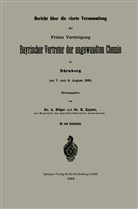 Hilger, A Hilger, A. Hilger, R Kayser, R. Kayser - Bericht über die vierte Versammlung der Freien Vereinigung Bayrischer Vertreter der angewandten Chemie zu Nürnberg am 7. und 8. August 1885