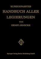Ernst Jänecke - Kurzgefasstes Handbuch aller Legierungen