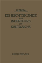 Richard Blum - Die Rechtskunde des Ingenieurs und Kaufmanns