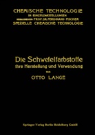 Otto Lange - Die Schwefelfarbstoffe ihre Herstellung und Verwendung