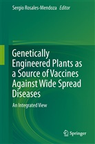Sergi Rosales-Mendoza, Sergio Rosales-Mendoza - Genetically Engineered Plants as a Source of Vaccines Against Wide Spread Diseases