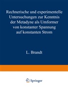 Brandt, L Brandt, L. Brandt - Rechnerische und experimentelle Untersuchungen zur Kenntnis der Metadyne als Umformer von konstanter Spannung auf konstanten Strom