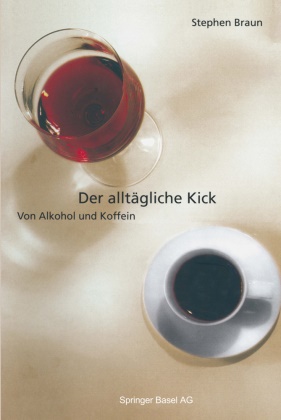 Stephen Braun - Der alltägliche Kick - Von Alkohol und Koffein